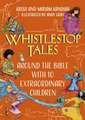 Whistlestop Tales: Around the Bible with 10 Extraordinary Children