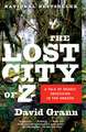 The Lost City of Z: A Tale of Deadly Obsession in the Amazon