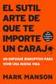 sutil arte de que te importe un caraj*: Un enfoque disruptivo para vivir una buena vida