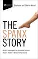 The Spanx Story: What's Underneath the Incredible Success of Sara Blakely's Billion Dollar Empire