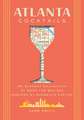 Atlanta Cocktails: An Elegant Collection of Over 100 Recipes Inspired by Georgia’s Capital