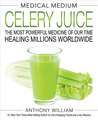 Medical Medium Celery Juice: The Most Powerful Medicine of Our Time Healing Millions Worldwide