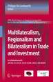 Multilateralism, Regionalism and Bilateralism in Trade and Investment: 2006 World Report on Regional Integration