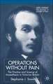 Operations Without Pain: The Practice and Science of Anaesthesia in Victorian Britain