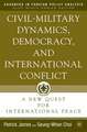 Civil-Military Dynamics, Democracy, and International Conflict: A New Quest for International Peace