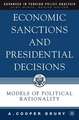 Economic Sanctions and Presidential Decisions: Models of Political Rationality