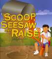 Scoop, Seesaw, and Raise: A Book about Levers