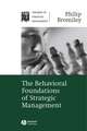 The Behavioral Foundations of Strategic Management