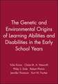 The Genetic and Environmental Origins of Learning Abilities and Disabilities in the Early School Years