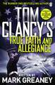 Tom Clancy's True Faith and Allegiance: INSPIRATION FOR THE THRILLING AMAZON PRIME SERIES JACK RYAN