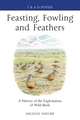 Feasting, Fowling and Feathers: A History of the Exploitation of Wild Birds