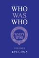 Who Was Who Volume I (1897-1915)