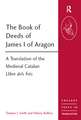 The Book of Deeds of James I of Aragon: A Translation of the Medieval Catalan Llibre dels Fets