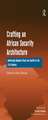 Crafting an African Security Architecture: Addressing Regional Peace and Conflict in the 21st Century