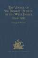 The Voyage of Sir Robert Dudley, afterwards styled Earl of Warwick and Leicester and Duke of Northumberland, to the West Indies, 1594-1595: Narrated by Capt. Wyatt, by himself, and by Abram Kendall, Master