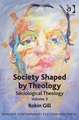 Society Shaped by Theology: Sociological Theology Volume 3