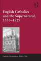 English Catholics and the Supernatural, 1553–1829