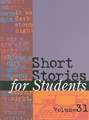 Short Stories for Students, Volume 31: Presenting Analysis, Context, and Criticism on Commonly Studied Short Stories