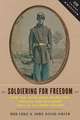 Soldiering for Freedom – How the Union Army Recruited, Trained, and Deployed the U.S. Colored Troops