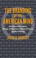 The Branding of the American Mind – How Universities Capture, Manage, and Monetize Intellectual Property and Why It Matters