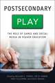 Postsecondary Play – The Role of Games and Social Media in Higher Education