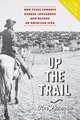 Up the Trail – How Texas Cowboys Herded Longhorns and Became an American Icon