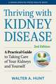 Thriving with Kidney Disease – A Practical Guide to Taking Care of Your Kidneys and Yourself, Second Edition