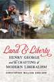 Land and Liberty – Henry George and the Crafting of Modern Liberalism