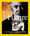 Inventing the Future: A Photobiography of Thomas Alva Edison