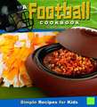 A Football Cookbook: Simple Recipes for Kids