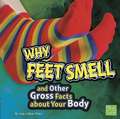 Why Feet Smell and Other Gross Facts about Your Body