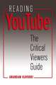 Reading Youtube: The Critical Viewers Guide