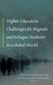 Higher Education Challenges for Migrant and Refugee Students in a Global World