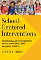 School–Centered Interventions – Evidence–Based Strategies for Social, Emotional, and Academic Success