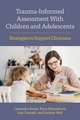 Trauma–Informed Assessment With Children and Ado – Strategies to Support Clinicians