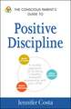 The Conscious Parent's Guide to Positive Discipline: A Mindful Approach for Building a Healthy, Respectful Relationship with Your Child