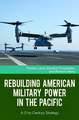 Rebuilding American Military Power in the Pacific: A 21st-Century Strategy