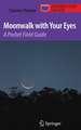 Moonwalk with Your Eyes: A Pocket Field Guide