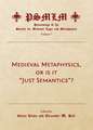 Medieval Metaphysics, or Is It "Just Semantics"? (Volume 7: Proceedings of the Society for Medieval Logic and Metaphysics)