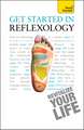 Get Started in Reflexology: A practical beginner's guide to the ancient therapeutic art