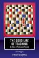 The Good Life of Teaching: An Ethics of Professional Practice