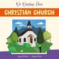 We Worship Here: Christian Church