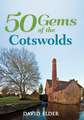 Elder, D: 50 Gems of the Cotswolds