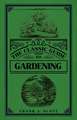 The Classic Guide to Gardening: An Illustrated History