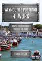 Weymouth & Portland at Work: People and Industries Through the Years