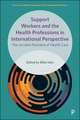 Support Workers and the Health Professions in Inte rnational Perspective – The Invisible Providers of Health Care