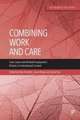 Combining Work and Care – Carer Leave and Related Employment Policies in International Context