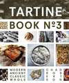 Tartine Book No. 3: Modern Ancient Classic Whole