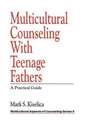 Multicultural Counseling with Teenage Fathers: A Practical Guide