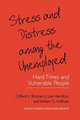 Stress and Distress among the Unemployed: Hard Times and Vulnerable People